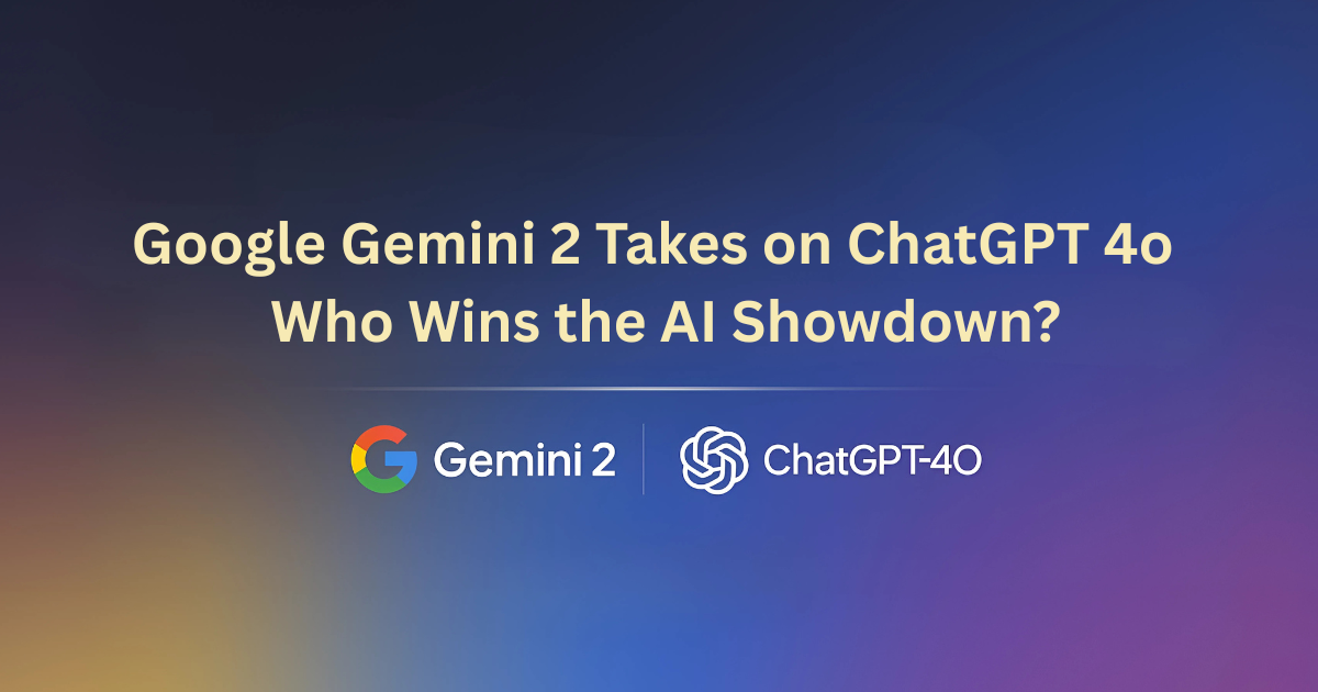 Google Gemini 2 Takes on ChatGPT-4o - Who Wins the AI Showdown?